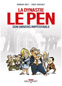 Dynastie Le Pen, son univers impitoyable - Delcourt