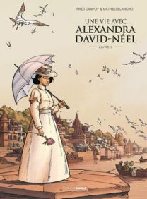 Une vie avec alexandra david-neel - Tome 3 - Grand Angle