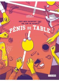 Pénis de table ; sept mecs racontent tout sur leur vie sexuelle - Steinkis