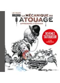 LA MECANIQUE DU TATOUAGE - TOME 1 - APPRENDRE A TATOUER - Les éditions Paquet