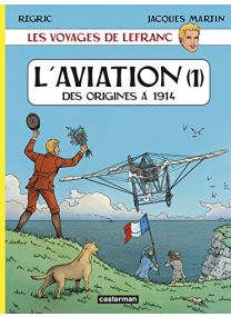 Les voyages de Lefranc : L'aviation : Tome 1, Des origines à 1914 - Casterman