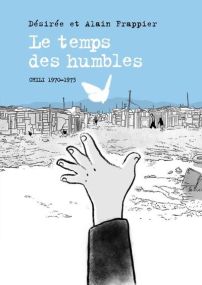 Le temps des humbles ; Chili, 1970-1973 - Steinkis