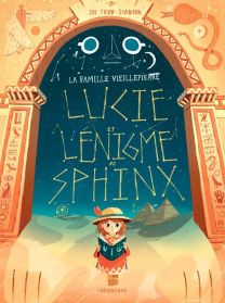 La famille Vieillepierre ; Lucie et l'énigme du sphinx - Sarbacane