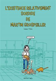 L'existence relativement sordide de Martin Grospeiller - Lapin