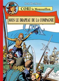 Cori le Moussaillon T.1 ; sous le drapeau de la compagnie - BD Must