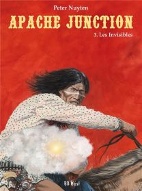 Apache Junction T.3 ; les invisibles - BD Must