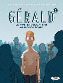 Gérald t.1 ; le type qui prenait tout au premier degré - Michel LAFON