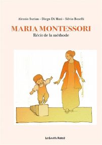 Maria Montessori : récit de la méthode - Les Enfants Rouges