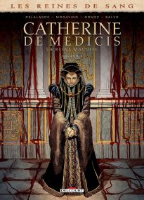 Reines de sang - Catherine de Médicis, la Reine maudite 03 - Delcourt