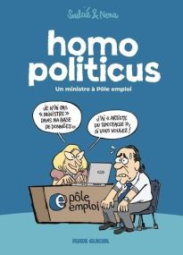 Homo politicus ; un ministre à Pôle Emploi - Fluide Glacial