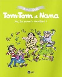 LE MEILLEUR DE TOM-TOM ET NANA - AIE LES PARENTS DERAILLENT - BD KIDS