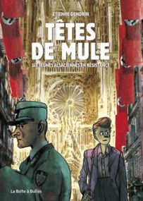 Têtes de mules ; six jeunes Alsaciennes en résistance - La Boîte à bulles