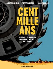 Cent mille ans : Bure ou le scandale enfoui des déchets nucléaires - Seuil