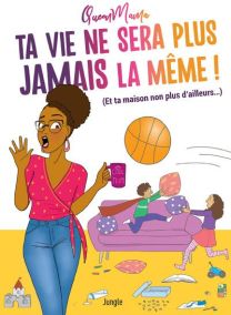 Ta vie ne sera plus jamais la même ! : (et ta maison non plus d'ailleurs...) - Jungle