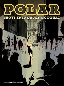 Polar : Shots entre amis à Cognac - Les Humanoïdes Associés