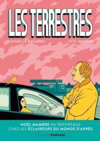 Les Terrestres - Noël Mamère en reportage auprès de ceux qui - Du Faubourg Editions