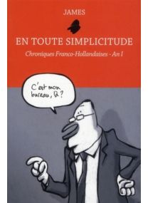 En toute simplicitude : chroniques franco-hollandaises - Volume 1, An I - 6 pieds sous terre