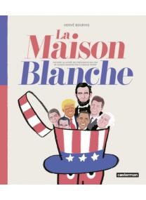 La Maison Blanche - Histoire illustrée des présidents des USA - Casterman