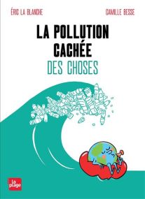 La pollution cachée des choses - La Plage Editeur