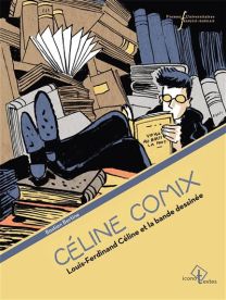 Louis-Ferdinand Céline et la bande dessinée - Céline comix - Pu.francois Rabelais