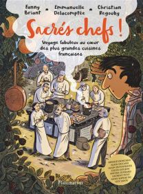 Voyage fabuleux au coeur des plus grandes cuisines françaises - Sacrés chefs ! - Flammarion