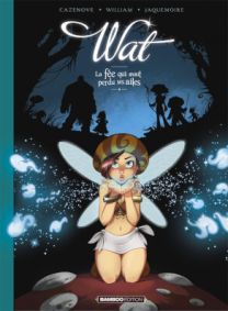 Wat, la fée qui avait perdu ses ailes - Tome 1 - Bamboo
