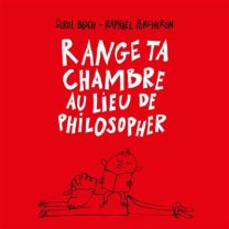 Range ta chambre au lieu de philosopher - La Valtyniere