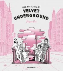 Une histoire du Velvet Underground - Dargaud