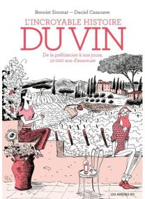 L'Incroyable Histoire Du Vin - 3e Edition - Arenes