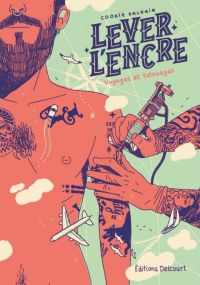 Lever l'encre - Carnet de voyages et de tatouages - Delcourt