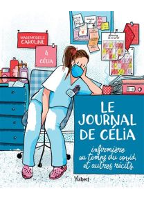 Le Journal de Célia, infirmière au temps du COVI', et autres récits - 