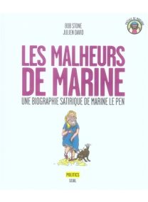 Les malheurs de Marine : une biographie satirique de Marine Le Pen - Seuil