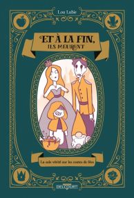 Et à la fin, ils meurent - La Sale Vérité sur les contes de fées - Delcourt