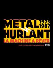 Métal hurlant - La Machine à Rêver - Métal Hurlant 1975-1987 - Denoël Graphics