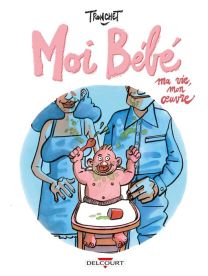 Moi bébé - Ma vie, mon oeuvre - Delcourt