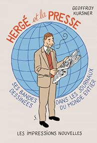 Hergé et la presse: Ses bandes dessinées dans les journaux du monde entier - Les Impressions nouvelles