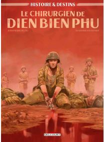Histoire et Destins - Le Chirurgien de Dien Bien Phu - Delcourt