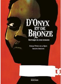 Histoires de zoos humains - D'onyx et de bronze - 