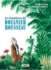 Les frontières du douanier Rousseau - Michel LAFON