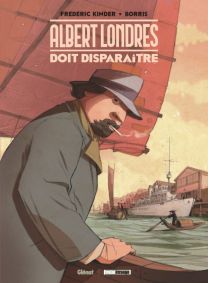 Albert Londres doit disparaître - Glénat