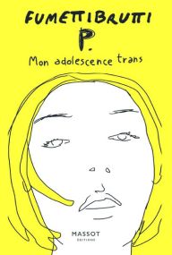 P. Mon adolescence trans - Florent Massot Eds