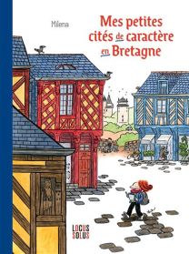 Mes petites cites de caractere de bretagne - Locus Solus