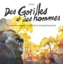 Carnet de voyage naturaliste au Congo Brazzaville - Des gorilles et des hommes - La Boîte à bulles