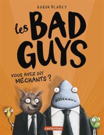 Les Super Méchants (Les Bad Guys) - Vous avez dit méchants ? - Casterman