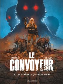 Le Convoyeur, Tome 3 : Ces ténèbres qui nous lient - Le Lombard