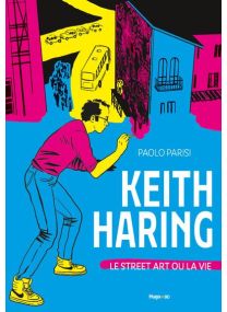 Keith Haring - Le street art ou la vie - 