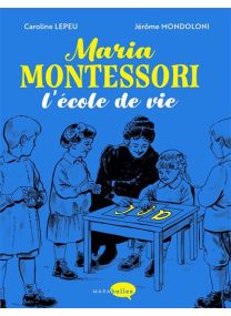 Maria Montessori, l'école de vie - 