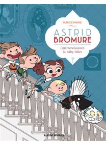 Astrid Bromure - Comment lessiver la baby-sitter - Rue De Sèvres