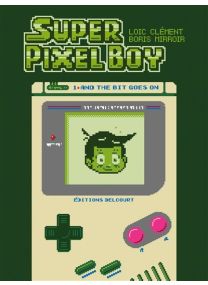 Super Pixel Boy - And the Bit Goes on - Delcourt