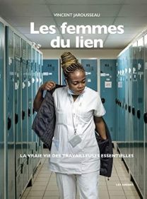 LES FEMMES DU LIEN  LA VRAIE VIE DES TRAVAILLEUSES ESSENTIELLES - ARENES